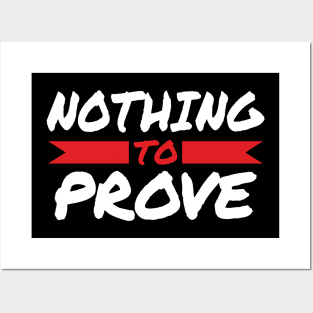 Nothing To Prove Posters and Art